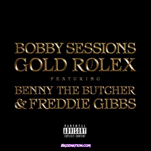 Bobby Sessions - Gold Rolex (feat. Benny The Butcher, Freddie Gibbs) Mp3 Download