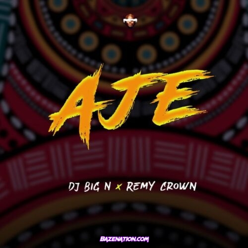 DJ Big N - Aje (feat. Remy Crown) Mp3 Download