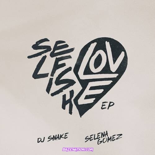DJ Snake & Selena Gomez - Selfish Love Mp3 Download