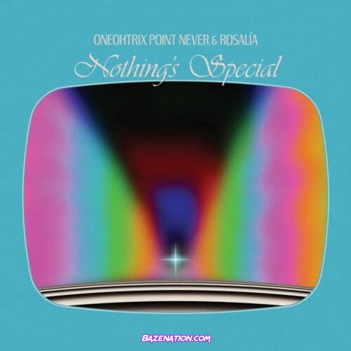 Oneohtrix Point Never & ROSALÍA - Nothing’s Special Mp3 Download