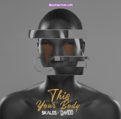 Skales - This Your Body (feat. Davido) Mp3 Download