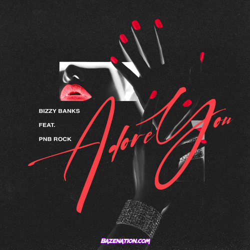 Bizzy Banks & PnB Rock - Adore You Mp3 Download