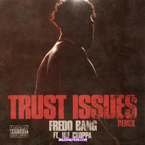 Fredo Bang & NLE Choppa - Trust Issues (Remix) Mp3 Download