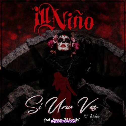 Ill Niño - Si Una Vez (El Rockero) Ft. Franco El Gorilla Mp3 Download