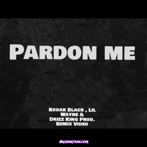 Lil Wayne – Pardon Me (Remix) Ft. Kodak Black Mp3 Download