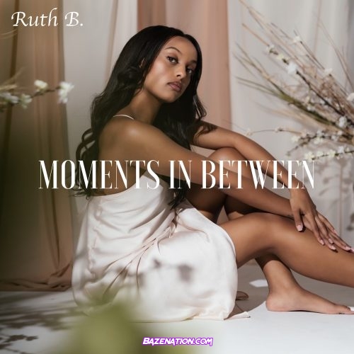 Ruth B. – Moments in Between Mp3 Download