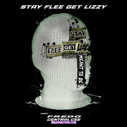 Stay Flee Get Lizzy - Meant To Be (feat. Fredo & Central Cee) Mp3 Download