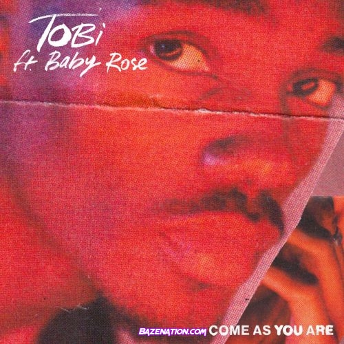 TOBi - Come As You Are FT. Baby Rose Mp3 Download