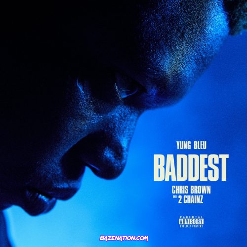 Yung Bleu, Chris Brown & 2 Chainz - Baddest Mp3 Download