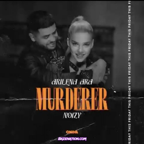 Arilena Ara – Murderer (feat. Noizy) Mp3 Download