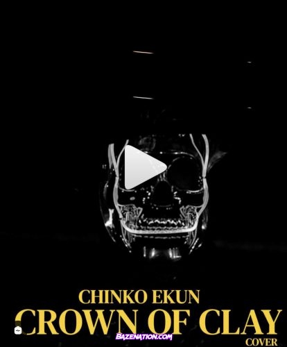 Chinko Ekun – Crown Of Clay (Cover) Mp3 Download