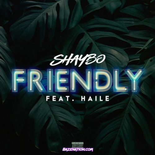 Shaybo – Friendly (feat. Haile) Mp3 Download