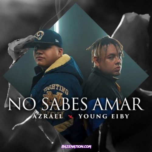 Azrael & Young Eiby – No Sabes Amar Mp3 Download