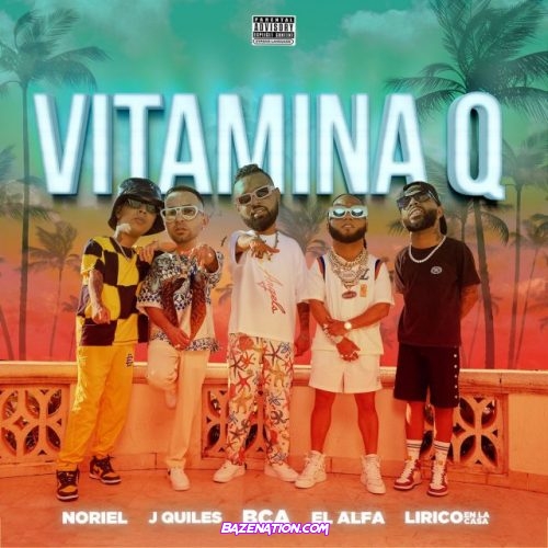 Bca, El Alfa, Noriel, Justin Quiles, Lirico En La Casa – Vitamina Q Mp3 Download
