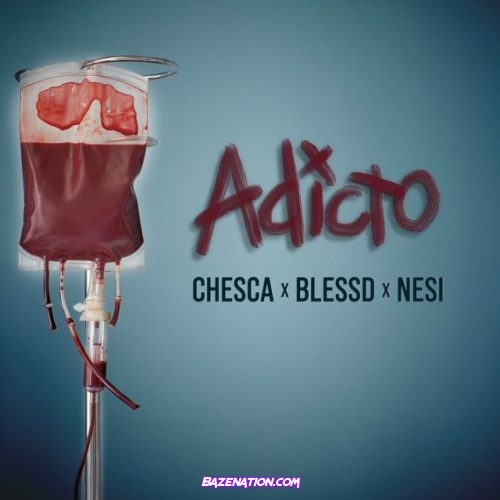 Chesca, Blessd, Nesi – Adicto Mp3 Download