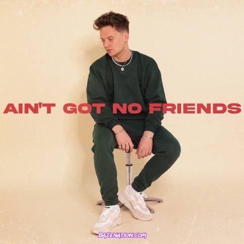 Conor Maynard – Ain’t Got No Friends Mp3 Download