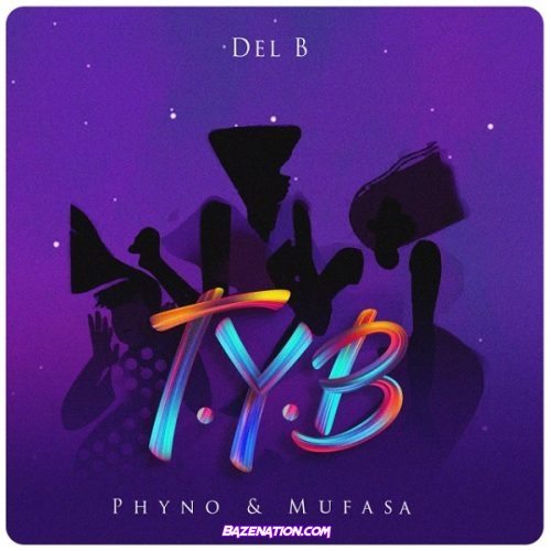 Del B – T.Y.B (feat. Phyno & Mufasa) Mp3 Download