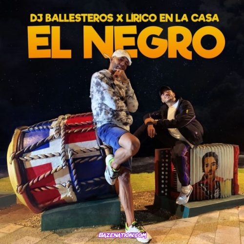Dj Ballesteros & Lirico En La Casa – El Negro Mp3 Download