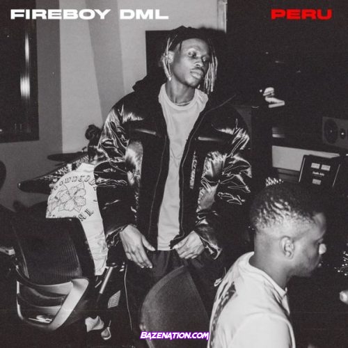 Fireboy DML - Peru Mp3 Download