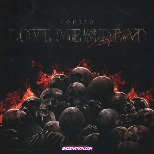 Foolio - Love Me Like I’m Dead (Last Call) (ALBUM)