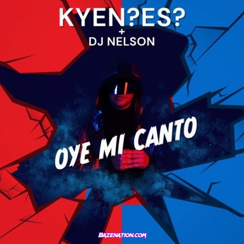 KYEN?ES?, DJ Nelson – Oye Mi Canto Mp3 Download