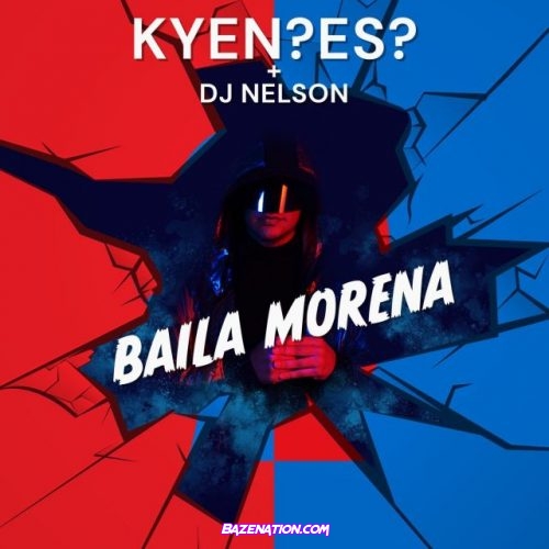 Kyen?Es? & Dj Nelson – Baila Morena Mp3 Download