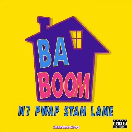 N7, Pwap & Stan Lane - Ba Boom Mp3 Download