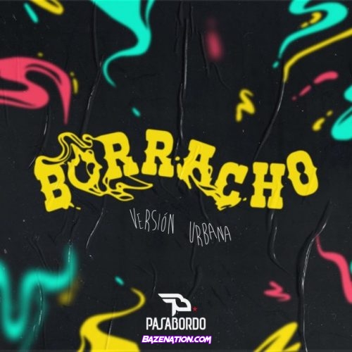 Pasabordo – Borracho (Versión Urbana) Mp3 Download