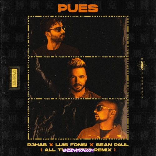 R3HAB, Luis Fonsi, Sean Paul, All That MTRS – Pues (All That MTRS Remix) Mp3 Download