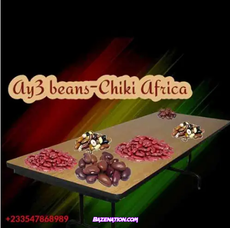Chiki Africa – Ay3 Beans Mp3 Download