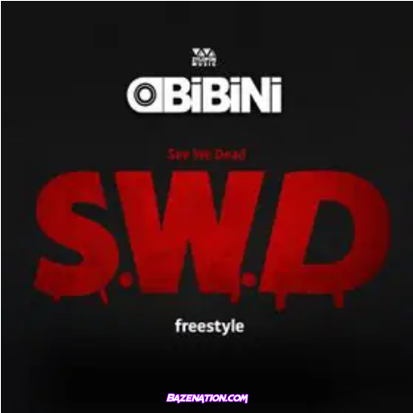 Obibini – S.W.D (See We Dead) Mp3 Download