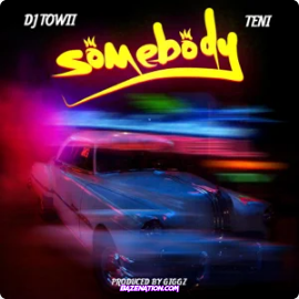 DJ Towii – Somebody (feat. Teni) Mp3 Download