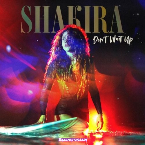 Shakira – Don't Wait Up Mp3 Download