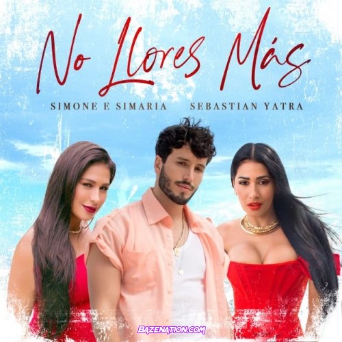 Simone & Simaria, Sebastian Yatra – No Llores Más Mp3 Download