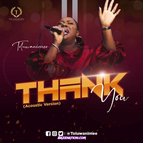 Toluwanimee – Thank You (Acoustic Version) Mp3 Download