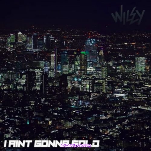 Wiley – I Ain't Gonna Fold Mp3 Download