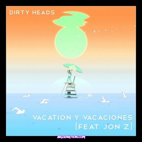 Dirty Heads & Jon Z – Vacation Y Vacaciones Mp3 Download