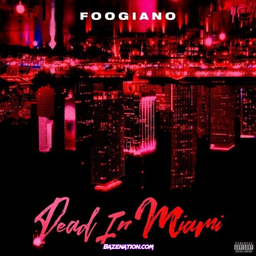 Foogiano - Dead In Miami Mp3 Download