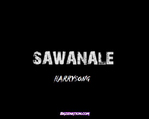 Harrysong – Sawanale Mp3 Download