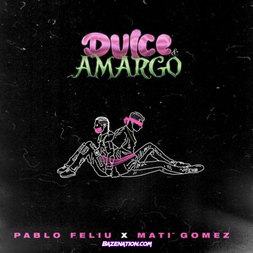 Pablo Feliú & Mati Gómez – Dulce Y Amargo Mp3 Download
