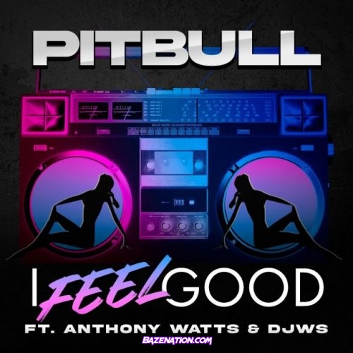 Pitbull – I Feel Good (feat. Anthony Watts & DJWS) Mp3 Download