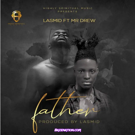 Lasmid – Father (feat. Mr Drew) Mp3 Download