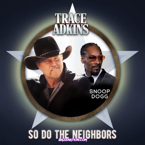 Trace Adkins & Snoop Dogg – So Do The Neighbors Mp3 Download