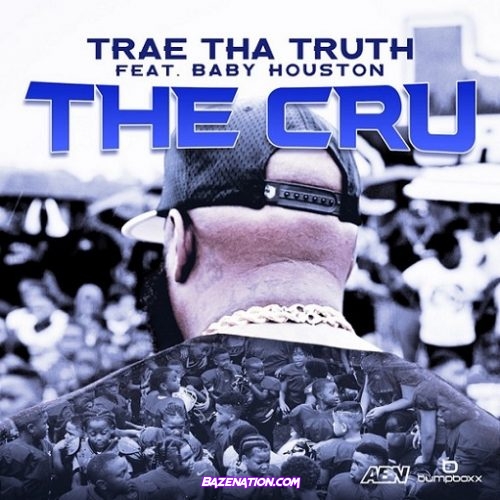 Trae Tha Truth - The Cru (feat. Baby Houston) Mp3 Download