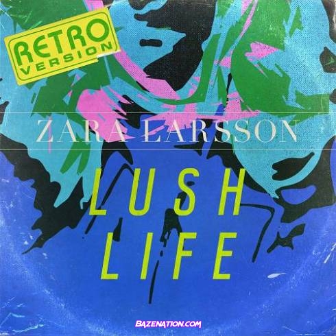 Zara Larsson – Lush Life (Retro Version) Mp3 Download