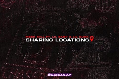 Meek Mill – Sharing Locations (feat. Lil Durk & Lil Baby) Mp3 Download