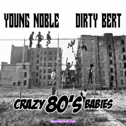 Young Noble & Dirty Bert – Crazy 80’s Babies Download Album Zip