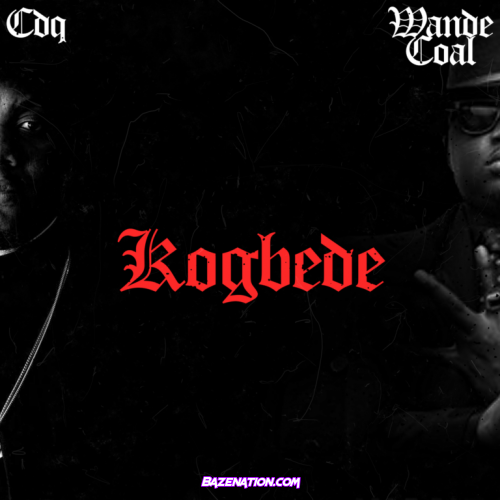 CDQ – Kogbede Up Ft. Wande Coal Mp3 Download