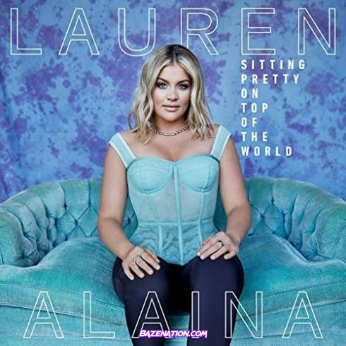 Lauren Alaina - Sitting Pretty On Top Of The World Download Album Zip