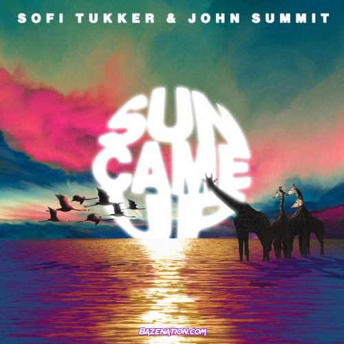 SOFI TUKKER & John Summit – Sun Came Up Mp3 Download